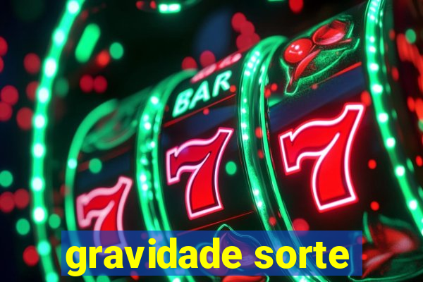 gravidade sorte